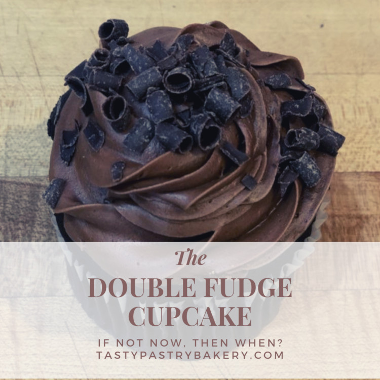 Tasty Pastry Double Fudge Cupcake (text: "The Double Fudge Cupcake. If not now, then when?")